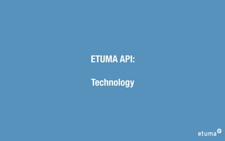 ETUMA API:

Technology
 