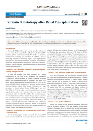 1/3
Volume 1 - Issue - 4
Introduction
Vitamin D (VD) insufficiency is widely spread worldwide. It
is even more often detected after kidney transplantation (KT).
Graft and patient survival are limited after KT due to neoplasia,
cardiovascular mortality and infection. In addition, VD has
increasing importance, spanning beyond calcium-phosphorus
metabolism. It is associated with renal protection, anti-neoplastic
properties, diabetes control, and immune modulation. Therefore,
vitamin D is being evaluated as a treatment option for improvement
patients` outcomes after KT.
Prevalence and Causes for Vitamin D Insufficiency after
Kidney Transplantation
It could be expected, that after successful KT a rapid
improvement in VD status occurs. However, the suboptimal
VD levels are highly prevalent in kidney transplant recipients
(KTRs). Our studies demonstrate VD sufficiency rate below 20%
in the summer-autumn period, dropping further to 2.59% in the
winter fall [1,2]. Similar findings were detected in other centers
[3]. Several factors explain these results. Firstly, there is a high
prevalence of chronic kidney disease (CKD) stage 3 and over
after KT-up to 70%. Secondly, transplant-specific factors play an
important role: reduced sun exposure and use of sun-protecting
cosmetics in order to reduce the risk for skin carcinomas; post-
transplant proteinuria, diabetes and obesity (due to increased urine
loss, reduced intestinal reabsorption and lower bioavailability).
Immunosuppressive agents also have detrimental effect on VD
status-e.g. steroids (increased VD catabolism) and calcineurin
inhibitors (suppressed hepatic synthesis). Similar to the general
population, 25-hydroxyvitamin D (25VD) is used to evaluate the
vitamin D status after renal transplantation.
Vitamin D, Proteinuria and Renal Function after Kidney
Transplantation
Several post-transplant studies indicated, that lower 25VD
levels are associated with poorer graft function, faster decline
of graft GFR, and worse kidney function in the long run [4,5].
Our findings also demonstrate that poorer VD status in KTRs is
associated with higher proteinuria [6]. Possible explanations for
the findings are RAAS suppression, nuclear factor κΒ inactivation,
Wnt/β- catenin pathway suppression, and up regulation of slit-
diaphragm proteins. In addition, paricalcitol treatment ameliorated
proteinuria after KT [7]. Contrary to these findings, cholecalciferol
supplementation did not significantly affect proteinuria and
tubular atrophy/interstitial fibrosis after KT. The single-center
study VITA-D also failed to demonstrate significant renoprotection
from cholecalciferol treatment [8,9].
Vitamin D and Infection after Kidney Transplantation
KTRs are at increased risk for infection, especially during
the early post-transplant period. However, infection is a leading
cause for patient and graft loss after KT. Several studies showed
lower infection risk in patients with higher VD levels in the
general population [10]. There are conflicting reports considering
the association between infection risk and post-transplant
VD status. Lower VD was associated with higher incidence of
opportunistic pulmonary infections in KTRs [11,12]. However, VD
supplementation did not reduce infection rate after KT, according to
the VITA-D study [9]. VD status had no influence on the prevalence
of urinary tract infections (UTI) in our transplant center; However,
Kwon et al. [13] demonstrated that VD is an independent risk factor
for post-transplant UTI [12,13].
Vitamin D and Diabetes Mellitus
Despite the studies in the general population, indicating
inverse correlation between 25VD and diabetes mellitus (DM)
incidence, the data in KTRs are scarce. After KT, the development
of post-transplant diabetes mellitus is usually linked to steroid and
calcineurin inhibitors use. Our experience did not demonstrate
betterVDstatusinKTRswithbetter-controlledDM[14].Inaddition,
currently there are no results from interventional studies in this
Jean J Filipov*
Department of Nephrology and Transplantation, University Hospital “Alexandrovska”, Bulgaria
*Corresponding author: Jean J Filipov, Department of Nephrology and Transplantation, University Hospital “Alexandrovska”, Sofia, Bulgaria Clinical
Center of Nephrology, Medical University-Sofia, Bulgaria
Submission: January 22, 2018; Published: January 31, 2018
Vitamin D Pleiotropy after Renal Transplantation
Exp Tech Urol Nephrol
Copyright © All rights are reserved by Jean J Filipov
CRIMSONpublishers
http://www.crimsonpublishers.com
Abbreviations: KT: Kidney Transplantation; KTRs: Kidney Transplant Recipients; CKD: Chronic Kidney Disease; UTI: Urinary Tract Infections; DM:
Diabetes Mellitus; NODAT: New Onset DM After Transplantation; RCTs: Randomized Controlled Trials; CVD: Cardio Vascular Disease
Mini Review
ISSN 2578-0395
 