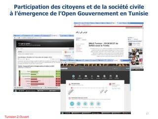 Participation des citoyens et de la société civile
à l’émergence de l’Open Gouvernement en Tunisie
17
Tunisien 2.Ouvert
 