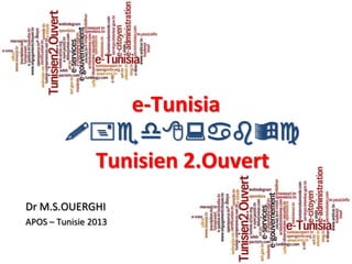1
e-Tunisia
!+ed8:bc
Tunisien 2.Ouvert
Dr M.S.OUERGHI
APOS – Tunisie 2013
 