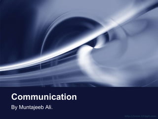 Communication
By Muntajeeb Ali.
 