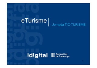 eTurisme
Jornada TIC-TURISME
1
 