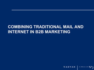 COMBINING TRADITIONAL MAIL AND
INTERNET IN B2B MARKETING
 