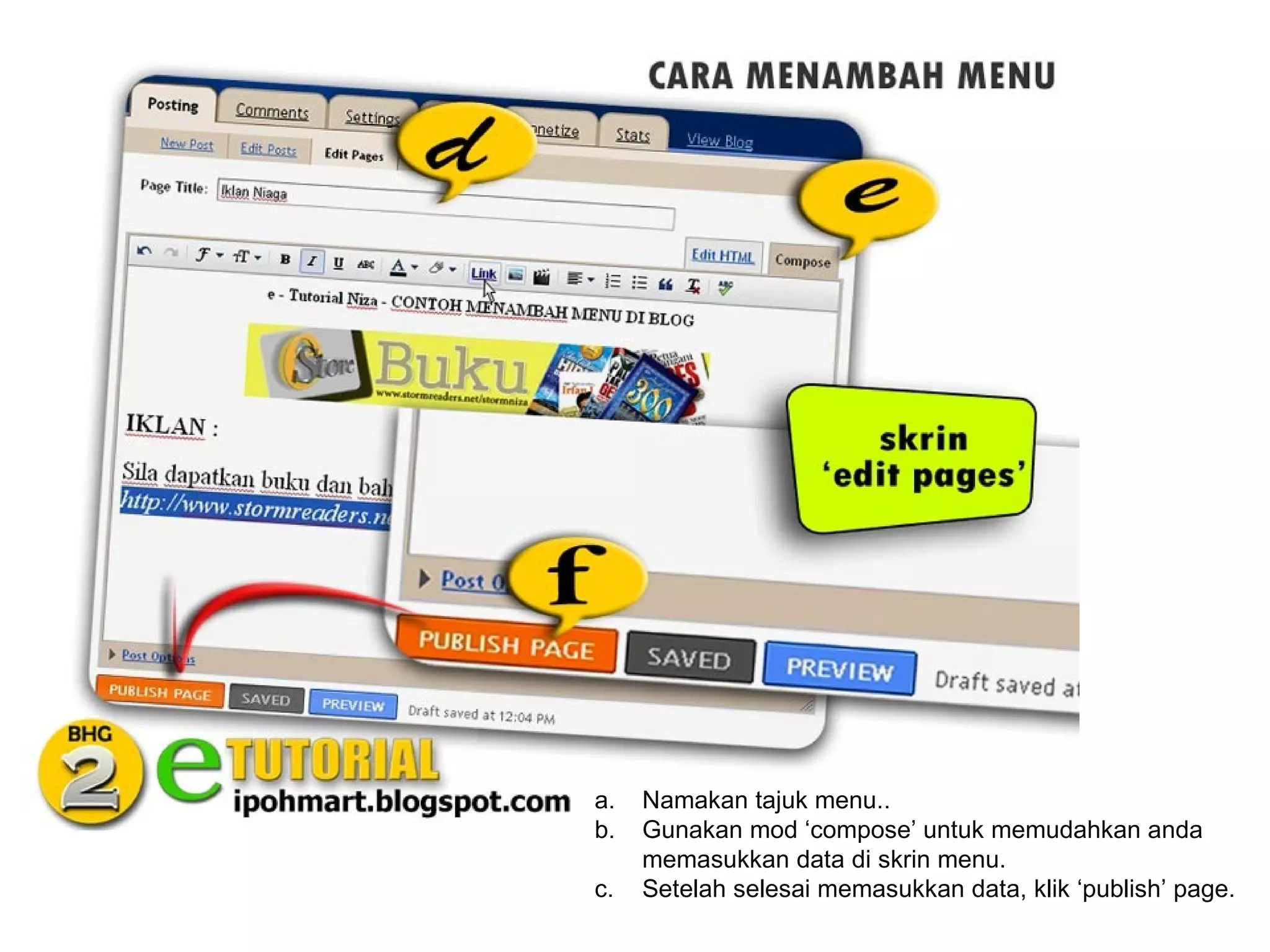 a.   Namakan tajuk menu..
b.   Gunakan mod ‘compose’ untuk memudahkan anda
     memasukkan data di skrin menu.
c.   Setelah selesai memasukkan data, klik ‘publish’ page.
 