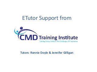 ETutor Support from
Tutors: Ronnie Doyle & Jennifer Gilligan
 