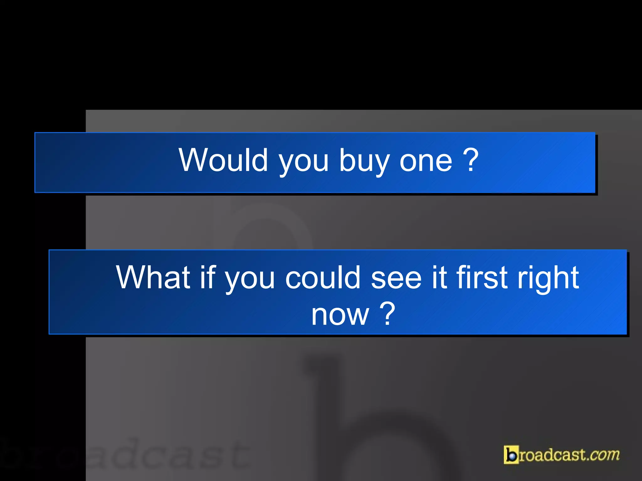 Would you buy one ? What if you could see it first right now ? 