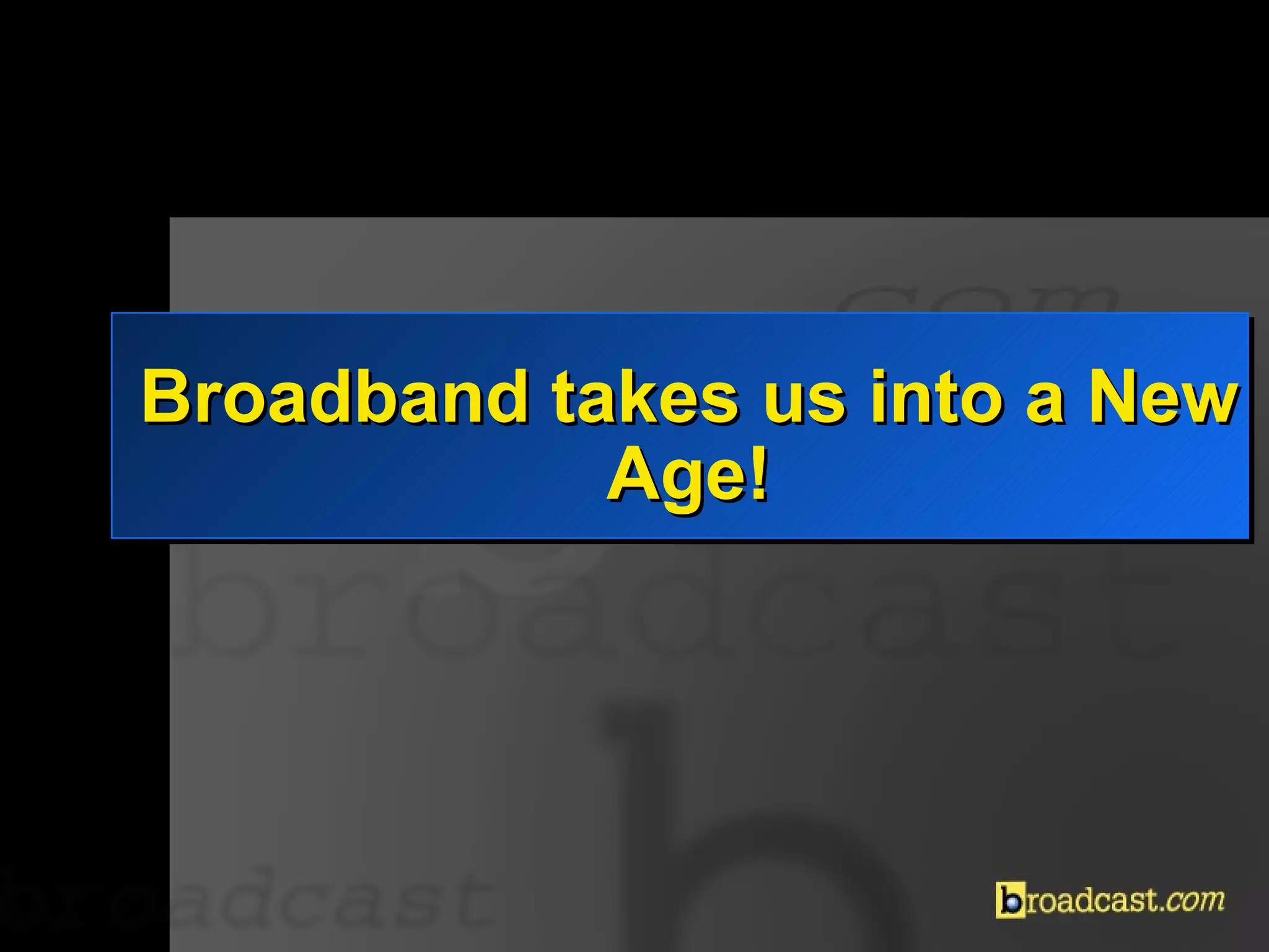 Broadband takes us into a New Age! 