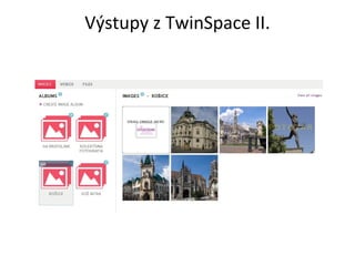 Výstupy z TwinSpace II. 
 