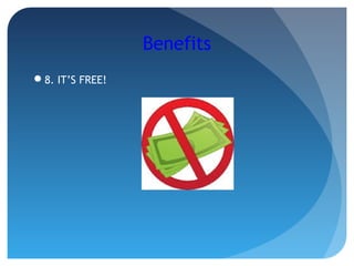 Benefits
8. IT’S FREE!
 