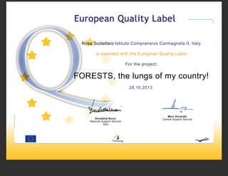 Rosa Scotellaro Istituto Comprensivo Carmagnola II, Italy
is awarded with the European Quality Label
For the project:

FORESTS, the lungs of my country!
28.10.2013

Donatella Nucci
National Support Service
Italy

Marc Durando
Central Support Service

 