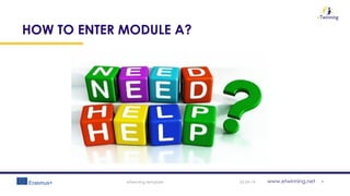 www.etwinning.net
HOW TO ENTER MODULE A?
05-09-19eTwinning template 7
 