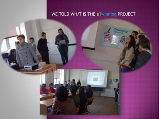 WE TOLD WHAT IS THE eTwinning PROJECT

 