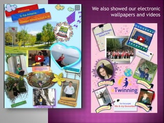We also showed our electronic
wallpapers and videos

 