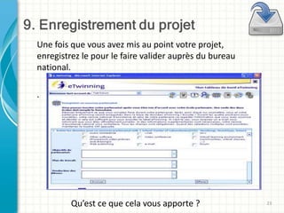 23
Une fois que vous avez mis au point votre projet,
enregistrez le pour le faire valider auprès du bureau
national.
.
Qu’est ce que cela vous apporte ?
 