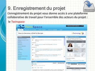 L’enregistrement du projet vous donne accès à une plateforme
collaborative de travail pour l'ensemble des acteurs du projet :
le Twinspace
 