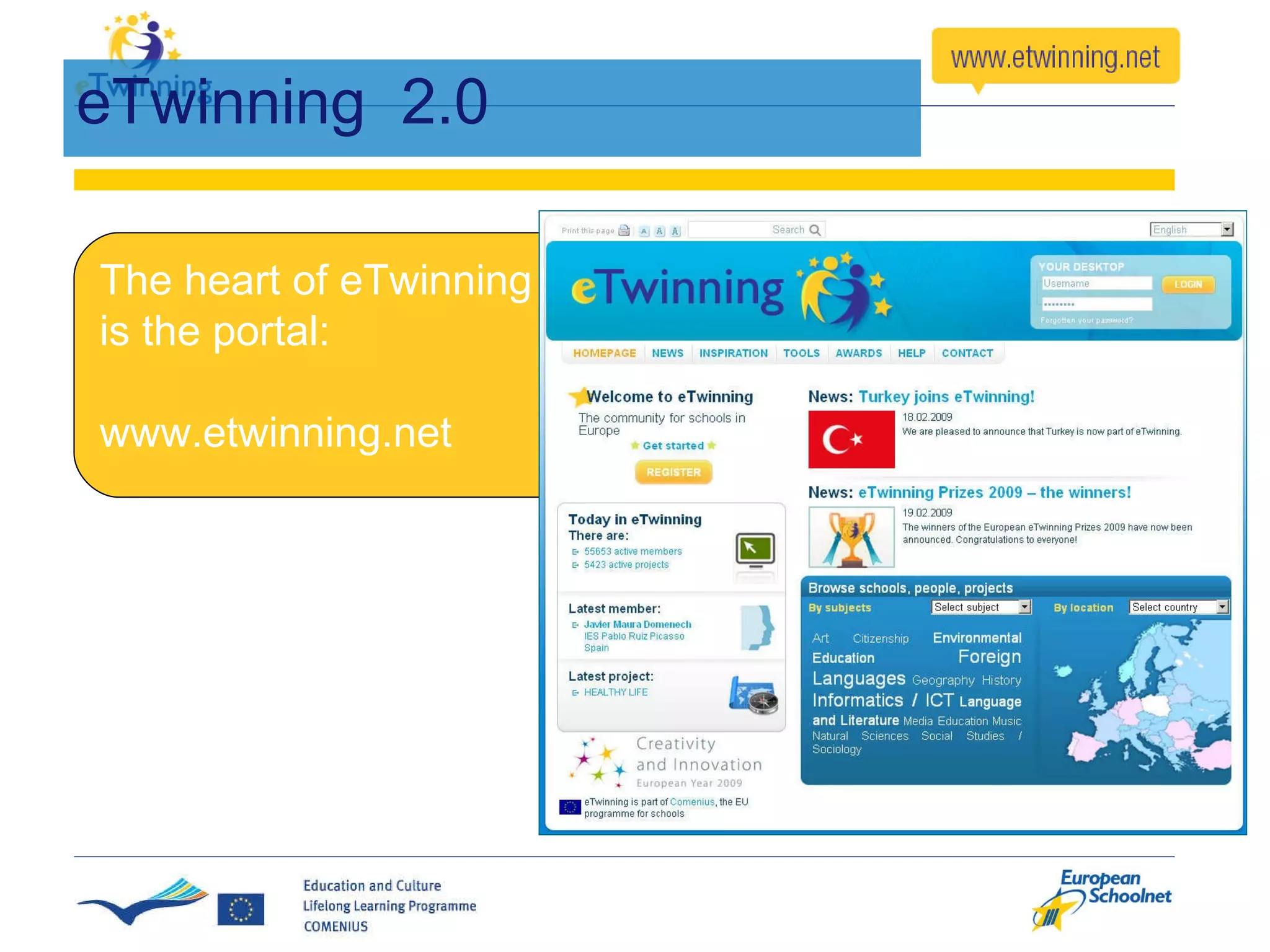 eTwinning  2.0 The heart of eTwinning is the portal: www.etwinning.net 