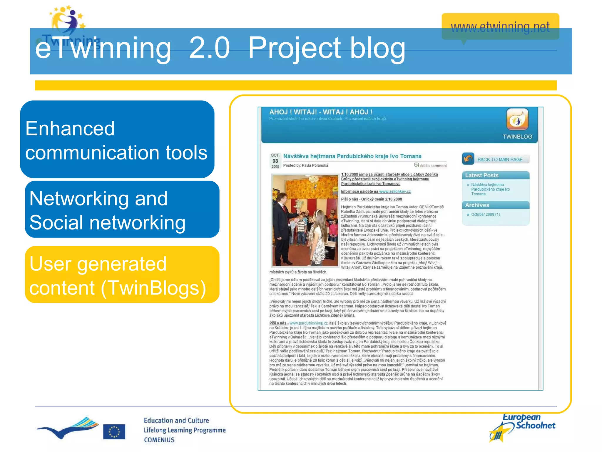 eTwinning  2.0  Project blog Enhanced communication tools Networking and  Social networking  User generated content (TwinBlogs) 