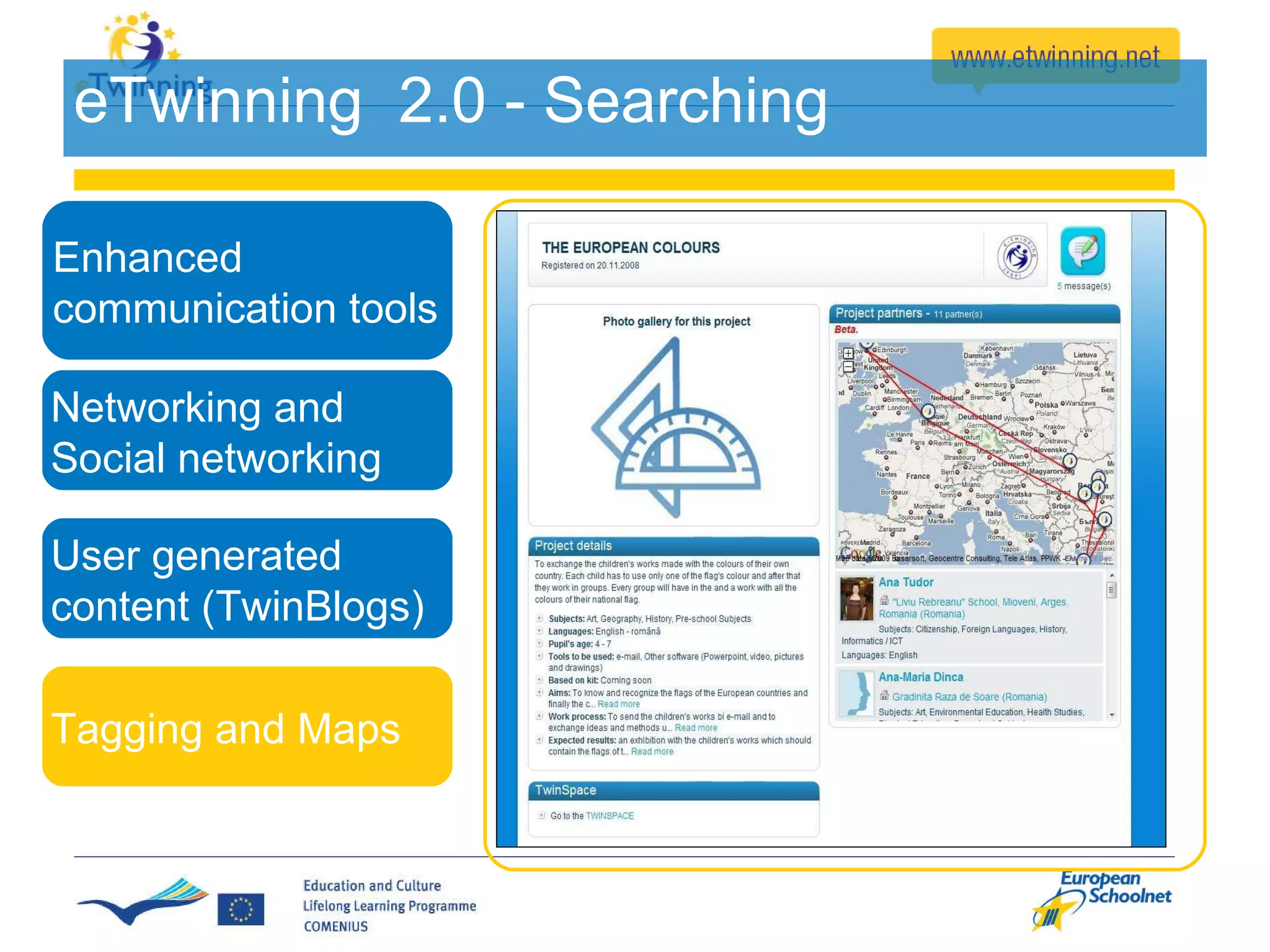 eTwinning  2.0 - Searching Enhanced communication tools Networking and  Social networking  User generated content (TwinBlogs) Tagging and Maps 