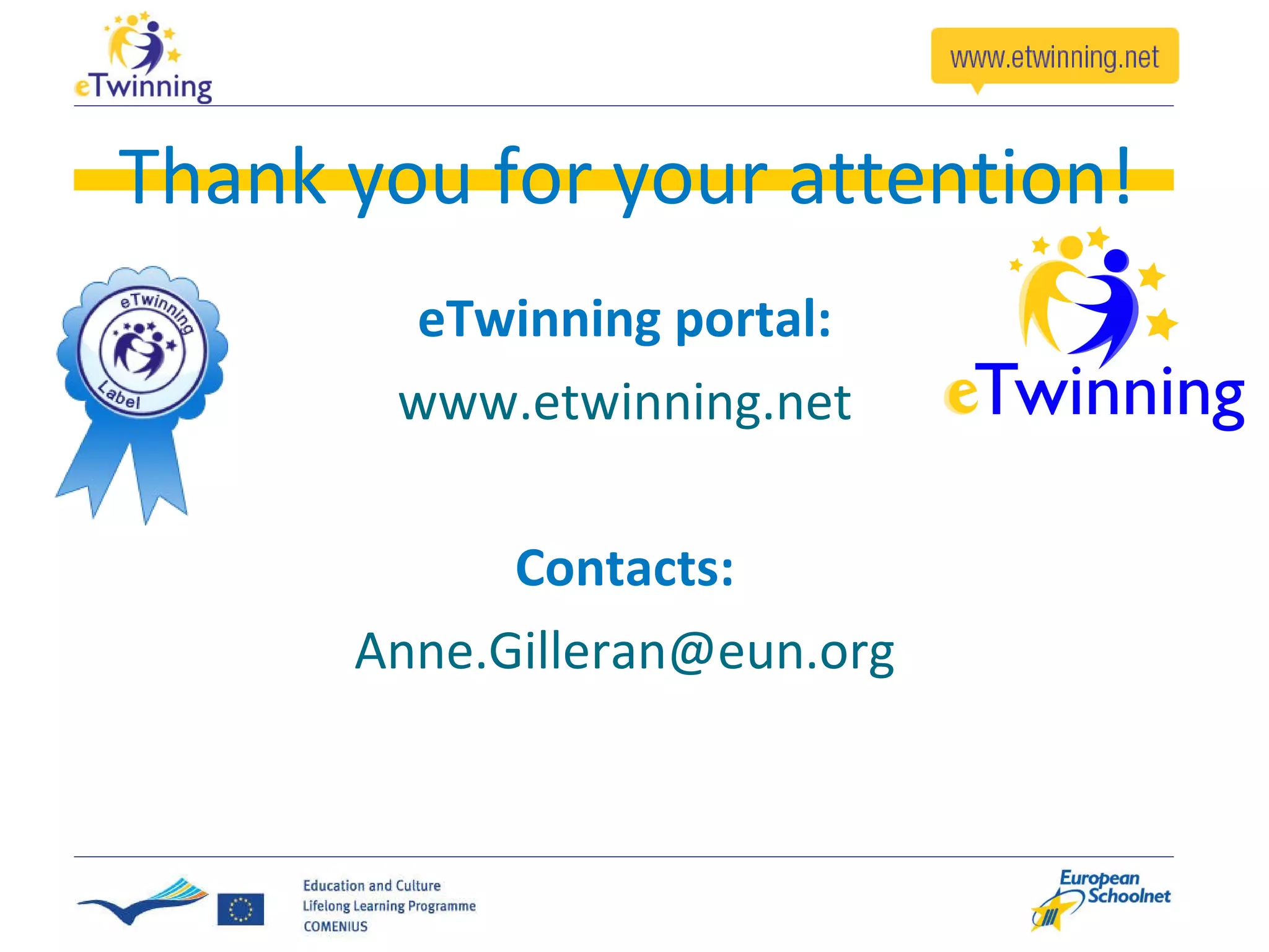 Thank you for your attention! eTwinning portal: www.etwinning.net Contacts: [email_address] 