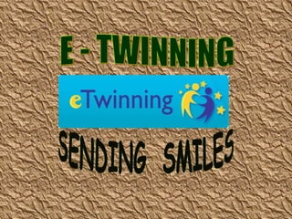 E - TWINNING SENDING  SMILES 