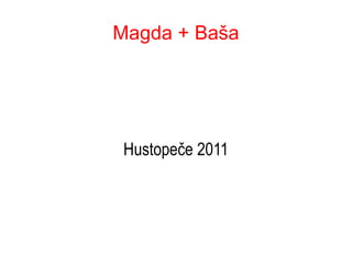 Magda   + Baša Hustopeče 2011 
