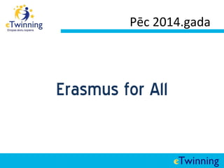 Pēc 2014.gada




Erasmus for All
 