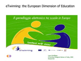 Laura Sanfilippo  eTwinning Pedagicol Advisor of Sicily, IRRE Researcher eTwinning: the European Dimension of Education 