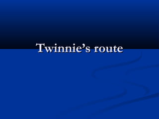 Twinnie’s route
 