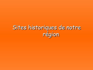 Sites historiques de notre région 