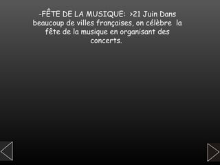 -FÊTE DE LA MUSIQUE:  >21 Juin Dans beaucoup de villes françaises, on célèbre  la fête de la musique en organisant des concerts.   