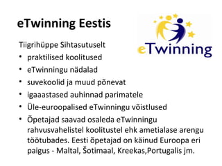 eTwinning Eestis
Tiigrihüppe Sihtasutuselt
• praktilised koolitused
• eTwinningu nädalad
• suvekoolid ja muud põnevat
• ig...