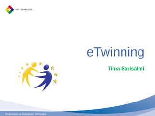 eTwinning - yleisesittely
Tiina Sarisalmi
 