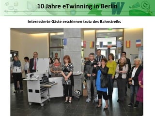 10 Jahre eTwinning in Berlin
Interessierte Gäste erschienen trotz des Bahnstreiks
 