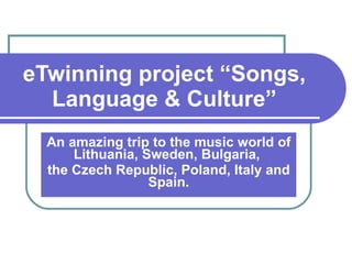 eTwinning project “Songs, Language & Culture ” An amazing trip to the music world of Lithuania, Sweden, Bulgaria,  the Czech Republic, Poland, Italy and Spain. 
