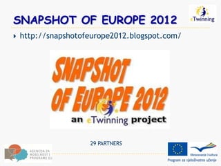 SNAPSHOT OF EUROPE 2012
   http://snapshotofeurope2012.blogspot.com/




                     29 PARTNERS
 
