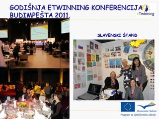 GODIŠNJA ETWINNING KONFERENCIJA ,
BUDIMPEŠTA 2011.

                     SLAVENSKI ŠTAND
 