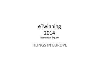 Tilings in Europe 
Nemendur árg. 00 
8. b. JB og JGE –vor 2014 
 