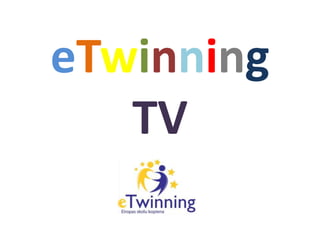 eTwinning
   TV
 