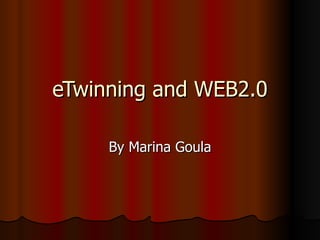 eTwinning and WEB2.0 By Marina Goula 