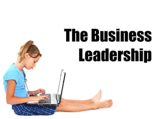 The Business
Leadership
 