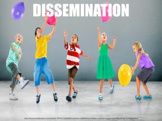 http://www.shutterstock.com/es/pic-267651230/stock-photo-multiethnic-children-balloon-happiness-friendship-concept.html
DISSEMINATION
 