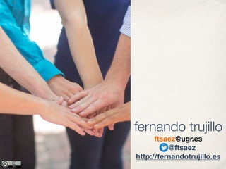 fernando trujillo
ftsaez@ugr.es
@ftsaez
http://fernandotrujillo.es
 