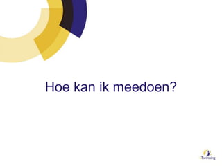 Hoe kan ik meedoen?
 