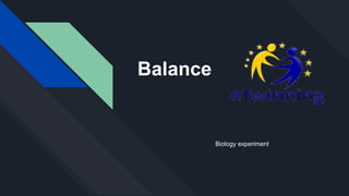 Balance
Biology experiment
 