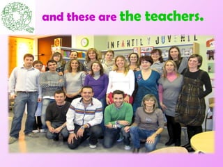 and these are  the teachers. 