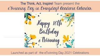The Think, Act, Inspire! Team present the
Launched as part of the eTwinning Day 2021 Celebrations
 