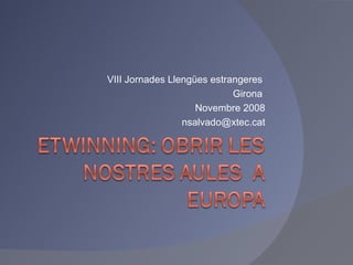 VIII Jornades Llengües estrangeres  Girona  Novembre 2008 [email_address] 