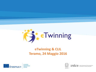 eTwinning & CLIL
Teramo, 24 Maggio 2016
 
