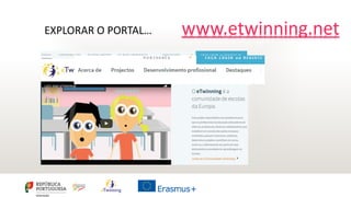 EXPLORAR O PORTAL… www.etwinning.net
 