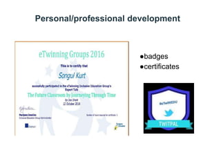 Personal/professional development
●badges
●certificates
 